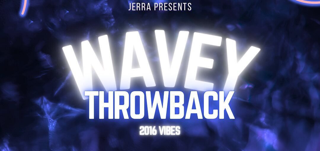 Wavey Throwback 2016 Vibes (16+)
